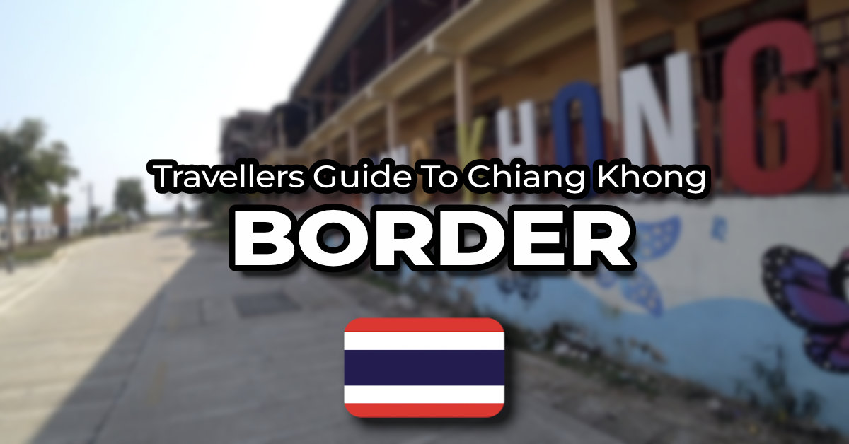 The Travellers Guide To Chiang Khong Border Crossing